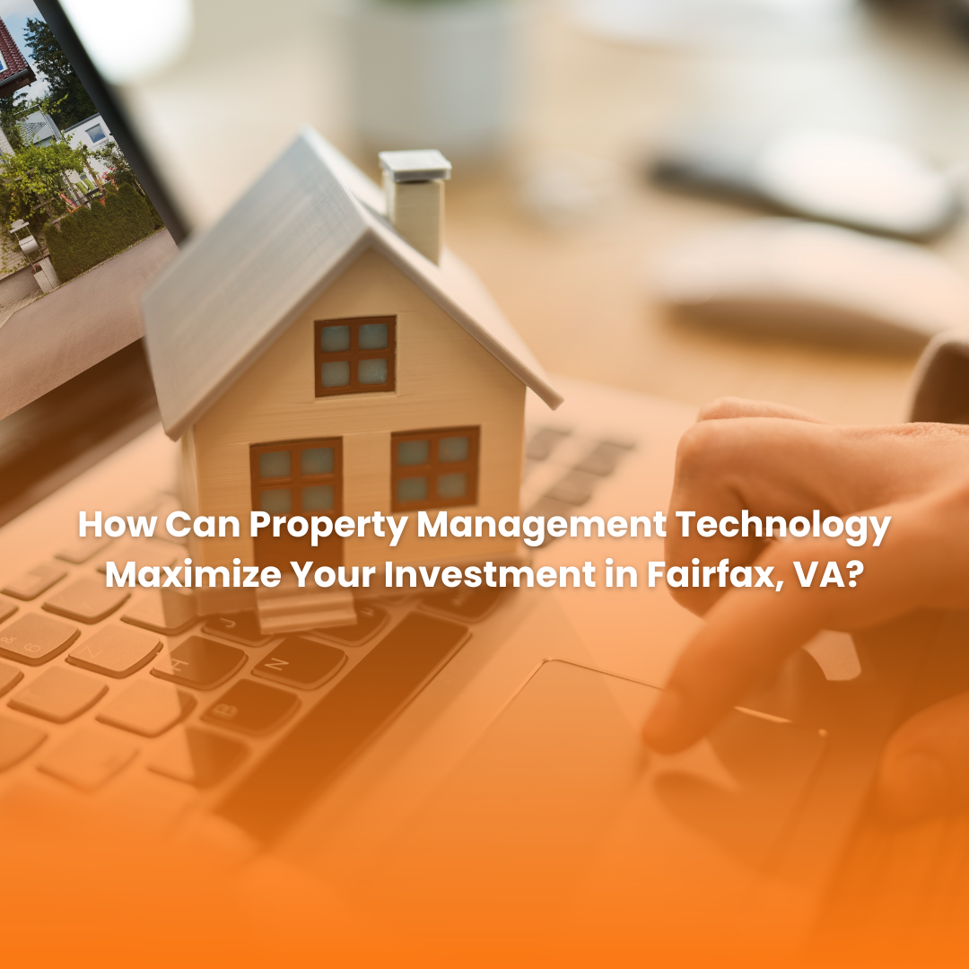 The Power of Property Management Technology in Growing Your Investment in Fairfax, VA